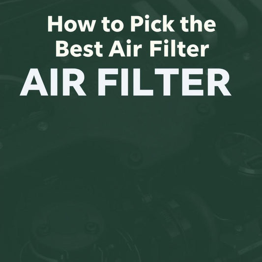 How to Pick the Best Engine Air Filter